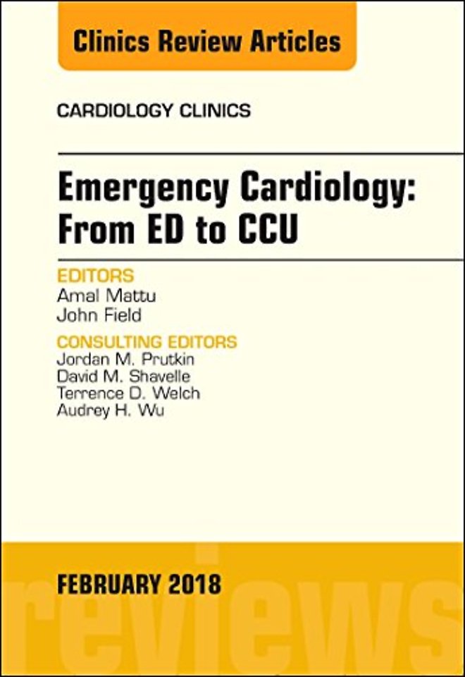 Emergency Cardiology: From ED to CCU, An Issue of Cardiology Clinics