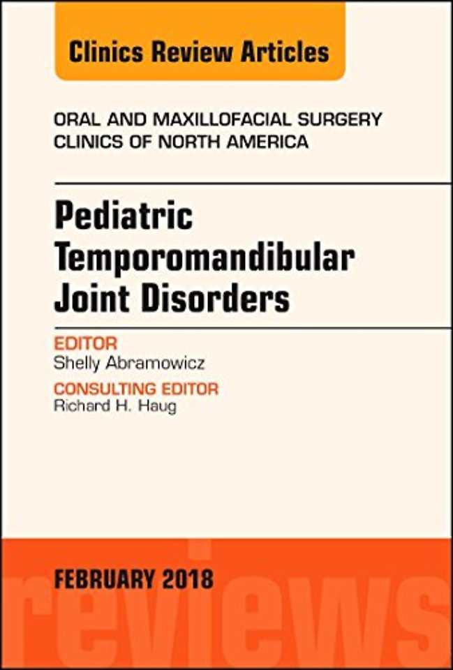 Pediatric Temporomandibular Joint Disorders, An Issue of Oral and Maxillofacial Surgery Clinics of North America