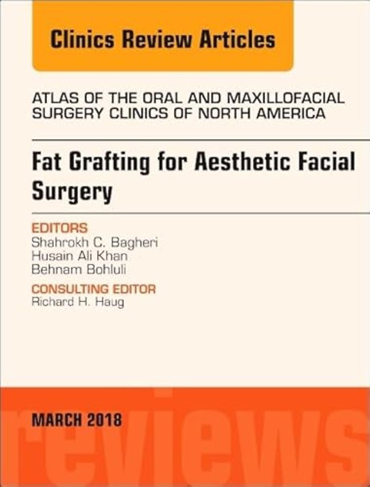 Fat Grafting for Aesthetic Facial Surgery, An Issue of Atlas of the Oral & Maxillofacial Surgery Clinics