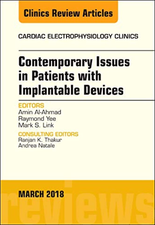 Contemporary Issues in Patients with Implantable Devices, An Issue of Cardiac Electrophysiology Clinics