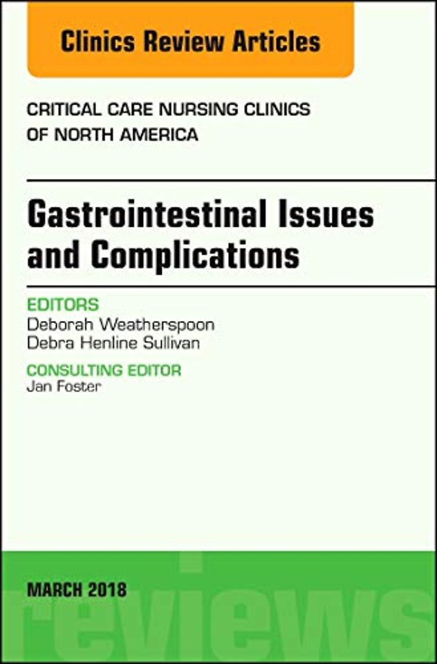 Gastrointestinal Issues and Complications, An Issue of Critical Care Nursing Clinics of North America