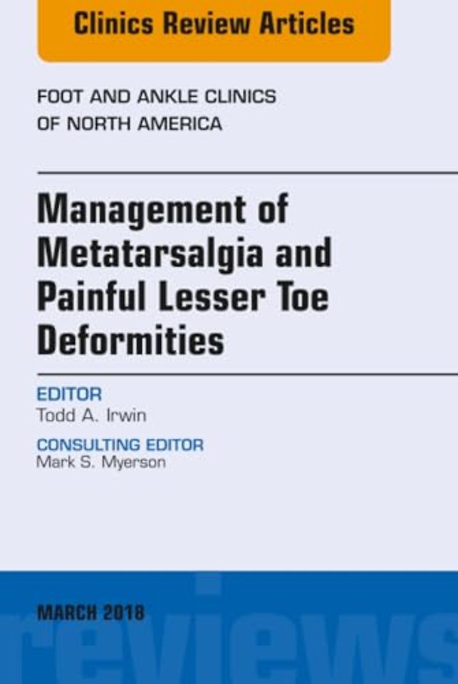 Management of Metatarsalgia and Painful Lesser Toe Deformities , An issue of Foot and Ankle Clinics of North America
