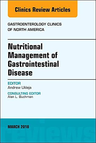 Nutritional Management of Gastrointestinal Disease, An Issue of Gastroenterology Clinics of North America