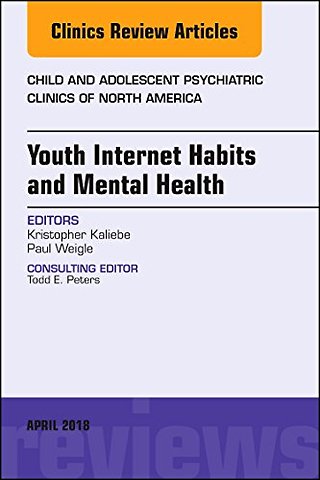 Youth Internet Habits and Mental Health, An Issue of Child and Adolescent Psychiatric Clinics of North America