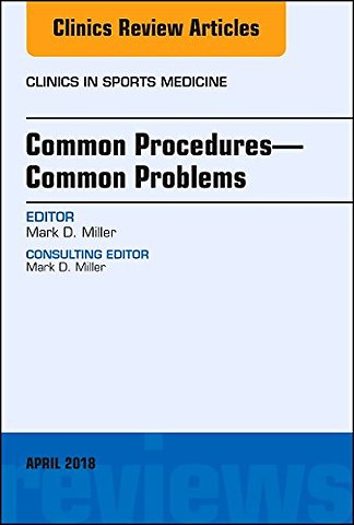 Common Procedures—Common Problems, An Issue of Clinics in Sports Medicine