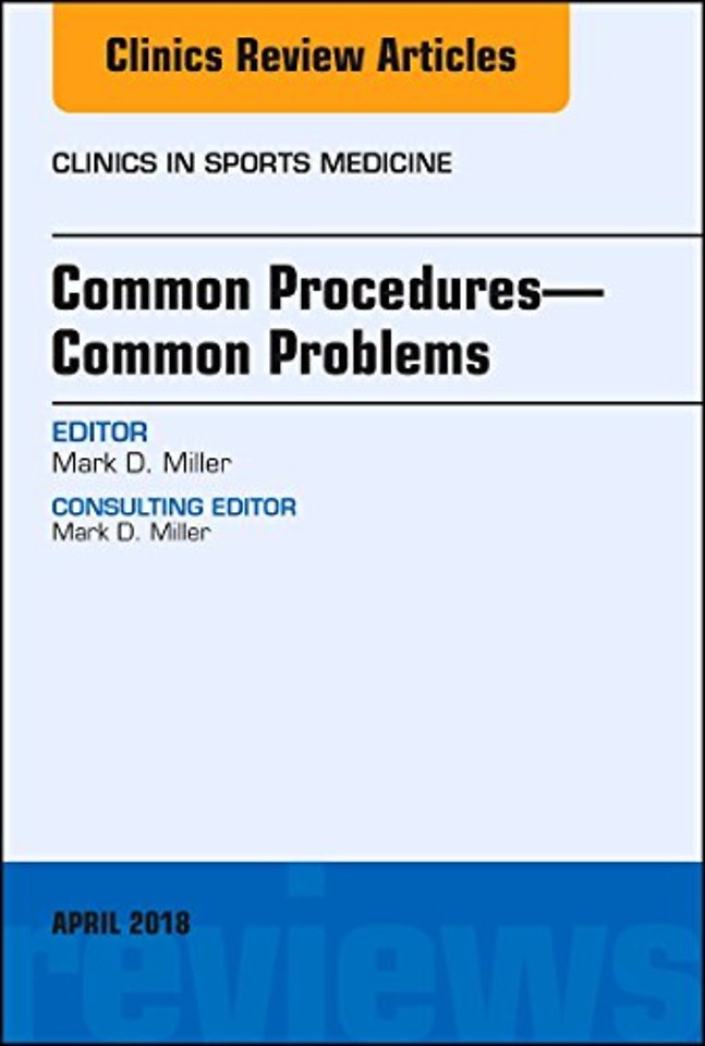 Common Procedures—Common Problems, An Issue of Clinics in Sports Medicine