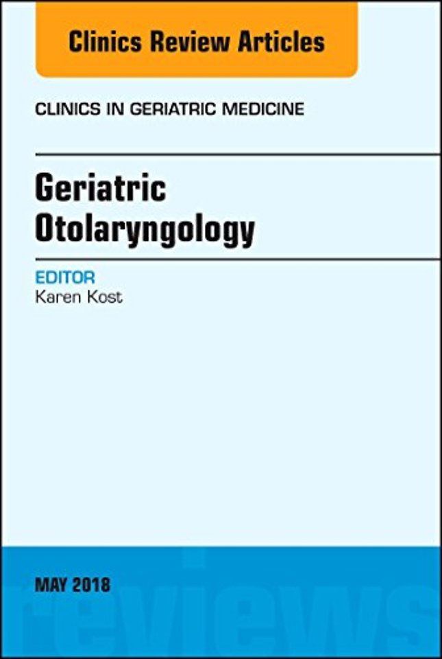 Geriatric Otolaryngology, An Issue of Clinics in Geriatric Medicine