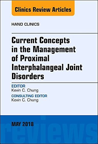 Current Concepts in the Management of Proximal Interphalangeal Joint Disorders, An Issue of Hand Clinics