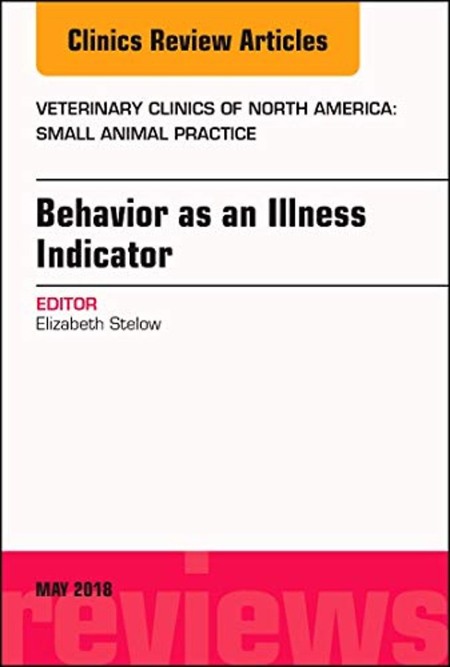 Behavior as an Illness Indicator, An Issue of Veterinary Clinics of North America: Small Animal Practice