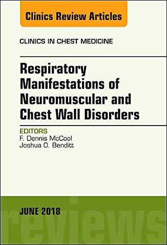 Respiratory Manifestations of Neuromuscular and Chest Wall Disease, An Issue of Clinics in Chest Medicine