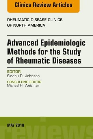Advanced Epidemiologic Methods for the Study of Rheumatic Diseases, An Issue of Rheumatic Disease Clinics of North America