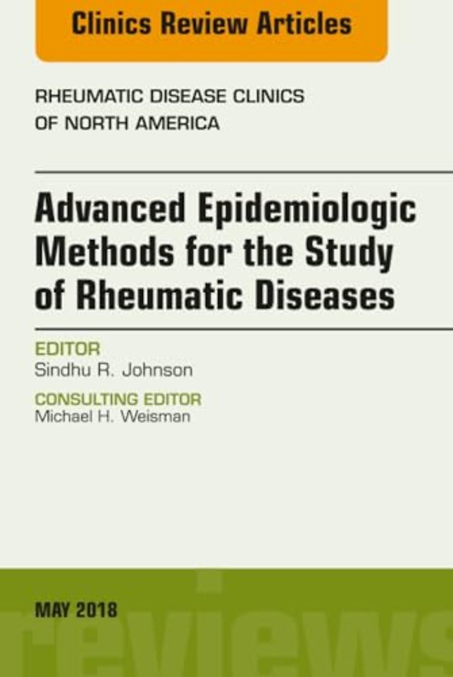 Advanced Epidemiologic Methods for the Study of Rheumatic Diseases, An Issue of Rheumatic Disease Clinics of North America