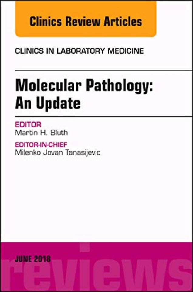 Molecular Pathology: An Update, An Issue of the Clinics in Laboratory Medicine