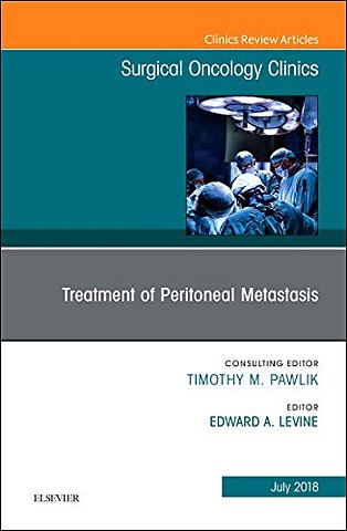 Treatment of Peritoneal Metastasis, An Issue of Surgical Oncology Clinics of North America