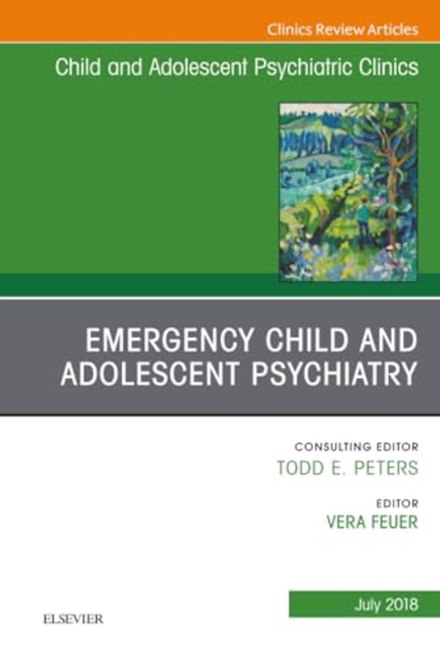Emergency Child and Adolescent Psychiatry, An Issue of Child and Adolescent Psychiatric Clinics of North America