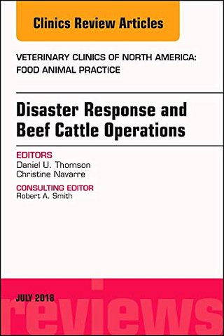 Disaster Response and Beef Cattle Operations, An Issue of Veterinary Clinics of North America: Food Animal Practice