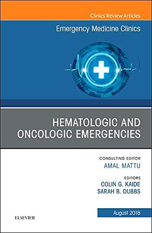 Hematologic and Oncologic Emergencies, An Issue of Emergency Medicine Clinics of North America
