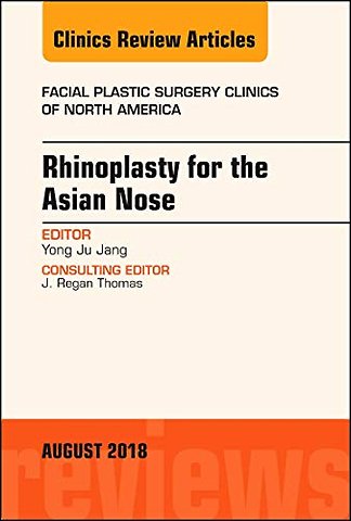 Rhinoplasty for the Asian Nose, An Issue of Facial Plastic Surgery Clinics of North America