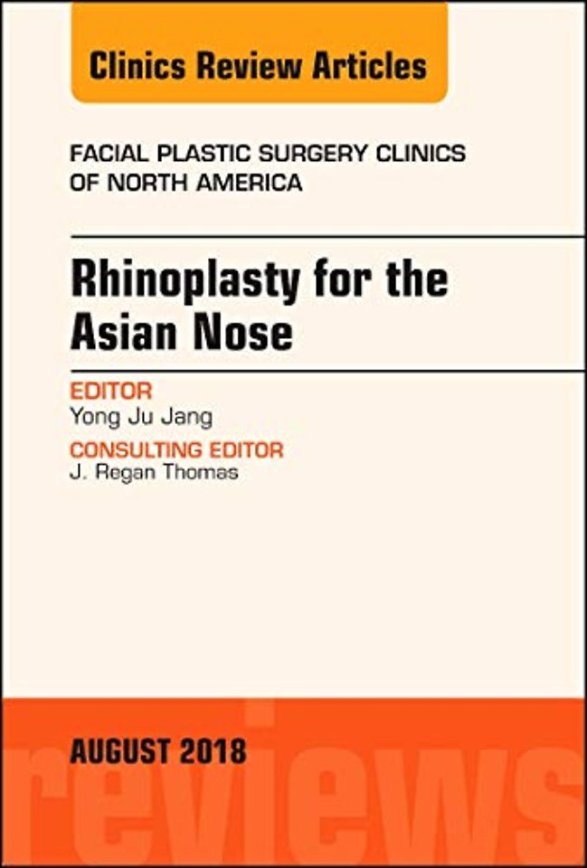 Rhinoplasty for the Asian Nose, An Issue of Facial Plastic Surgery Clinics of North America