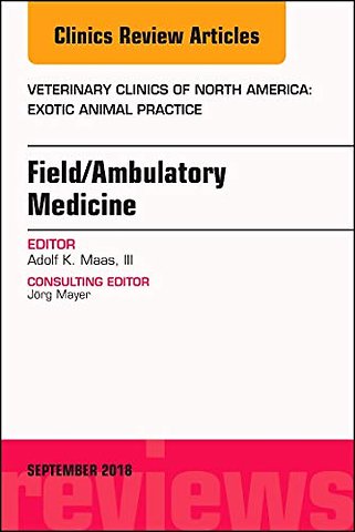 Field/Ambulatory Medicine, An Issue of Veterinary Clinics of North America: Exotic Animal Practice