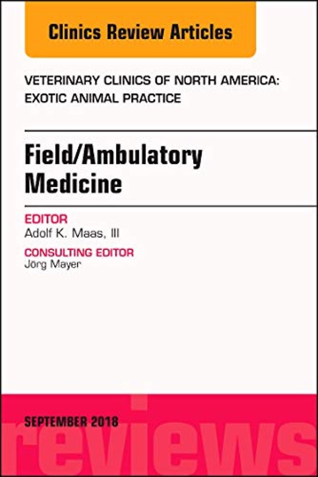 Field/Ambulatory Medicine, An Issue of Veterinary Clinics of North America: Exotic Animal Practice