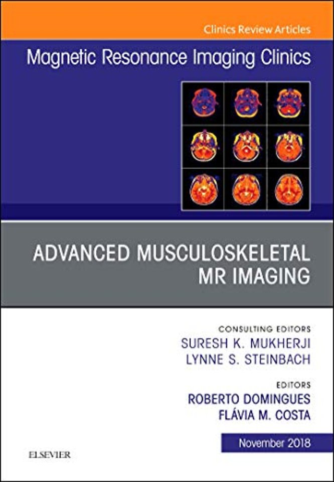 Advanced Musculoskeletal MR Imaging, An Issue of Magnetic Resonance Imaging Clinics of North America