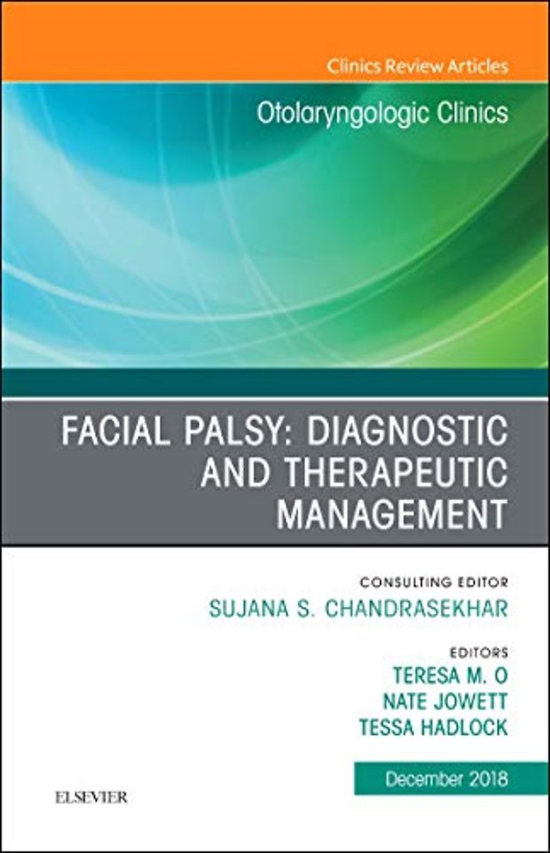 Facial Palsy: Diagnostic and Therapeutic Management, An Issue of Otolaryngologic Clinics of North America