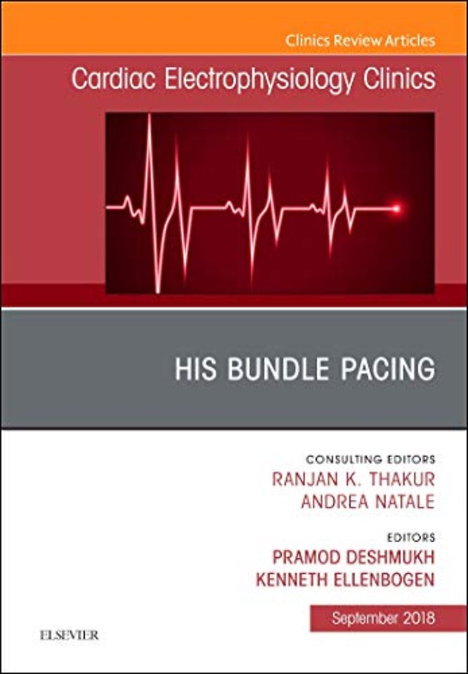His Bundle Pacing, An Issue of Cardiac Electrophysiology Clinics