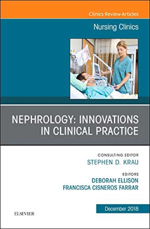 Nephrology: Innovations in Clinical Practice, An Issue of Nursing Clinics