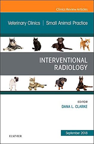 Interventional Radiology, An Issue of Veterinary Clinics of North America: Small Animal Practice
