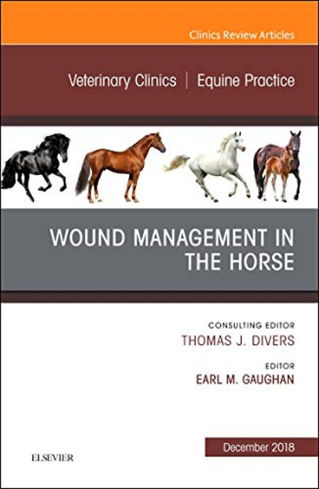 Wound Management in the Horse, An Issue of Veterinary Clinics of North America: Equine Practice