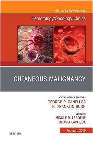 Cutaneous Malignancy, An Issue of Hematology/Oncology Clinics