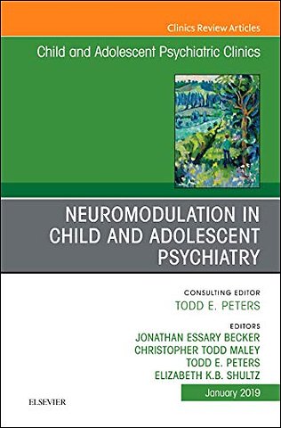 Neuromodulation in Child and Adolescent Psychiatry, An Issue of Child and Adolescent Psychiatric Clinics of North America
