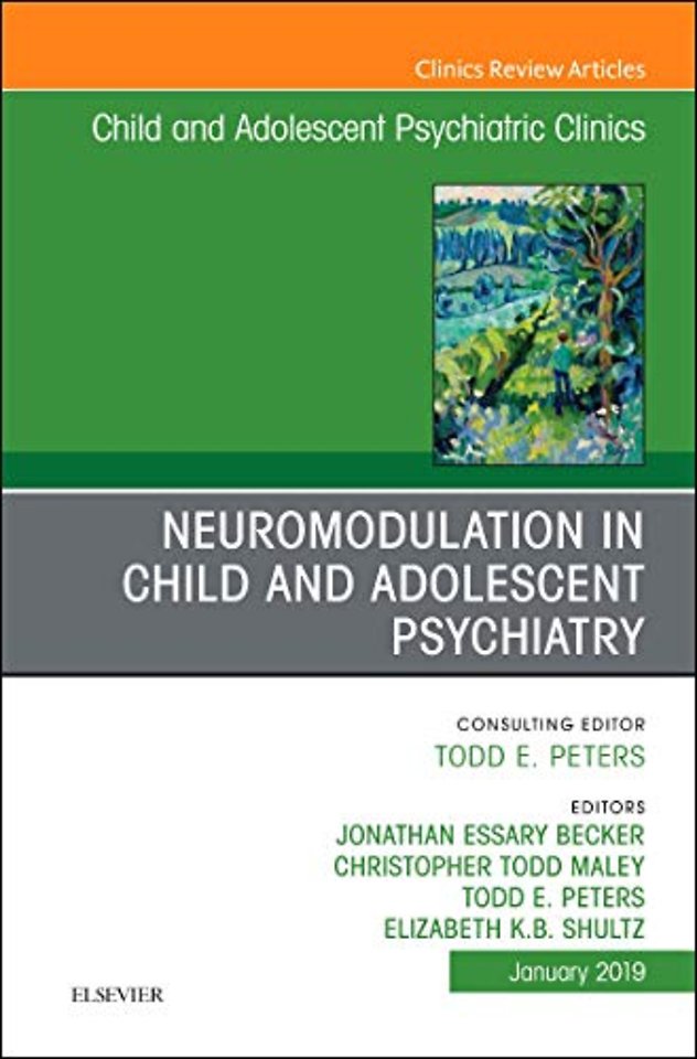 Neuromodulation in Child and Adolescent Psychiatry, An Issue of Child and Adolescent Psychiatric Clinics of North America