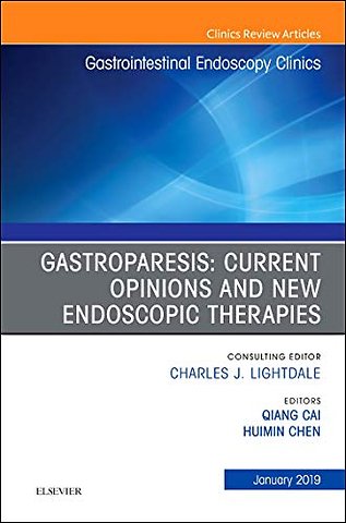 Gastroparesis: Current Opinions and New Endoscopic Therapies, An Issue of Gastrointestinal Endoscopy Clinics