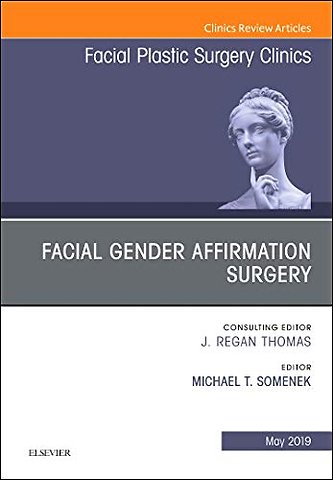 Facial Gender Affirmation Surgery, An Issue of Facial Plastic Surgery Clinics of North America