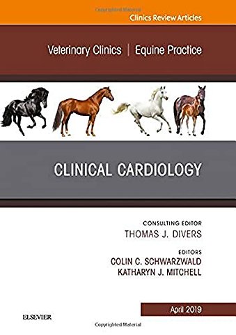Clinical Cardiology, An Issue of Veterinary Clinics of North America: Equine Practice