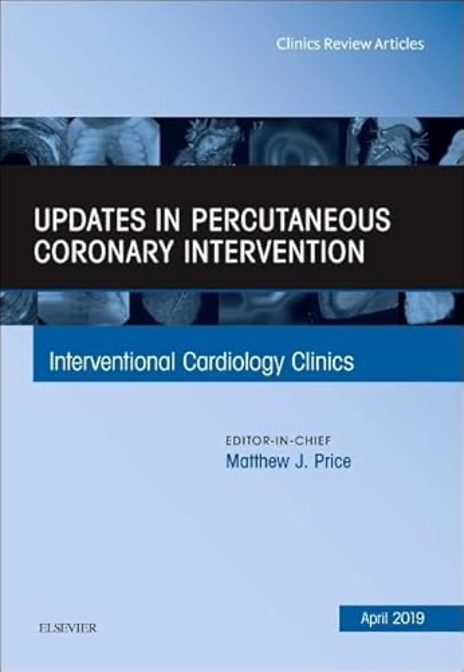 Updates in Percutaneous Coronary Intervention, An Issue of Interventional Cardiology Clinics
