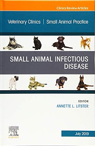 Small Animal Infectious Disease, An Issue of Veterinary Clinics of North America: Small Animal Practice