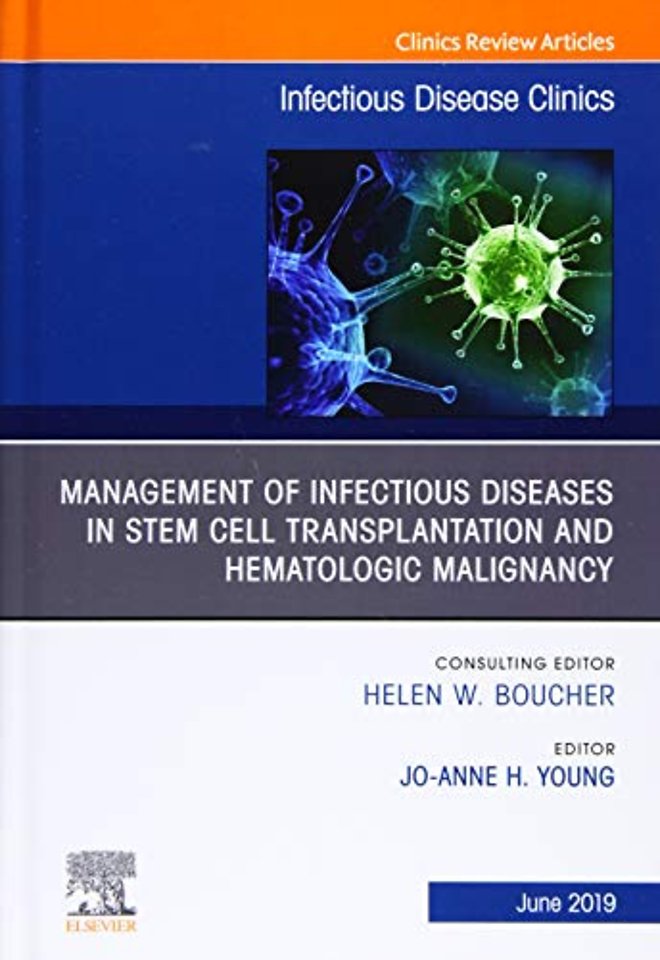 Management of Infectious Diseases in Stem Cell Transplantation and Hematologic Malignancy, An Issue of Infectious Disease Clinics of North America