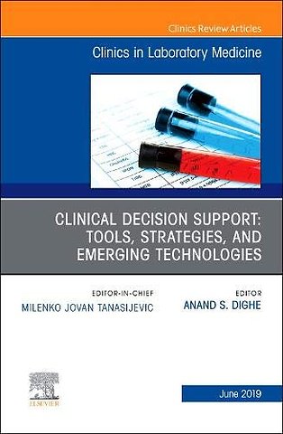 Clinical Decision Support: Tools, Strategies, and Emerging Technologies, An Issue of the Clinics in Laboratory Medicine
