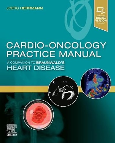 Cardio-Oncology Practice Manual: A Companion to Braunwald’s Heart Disease