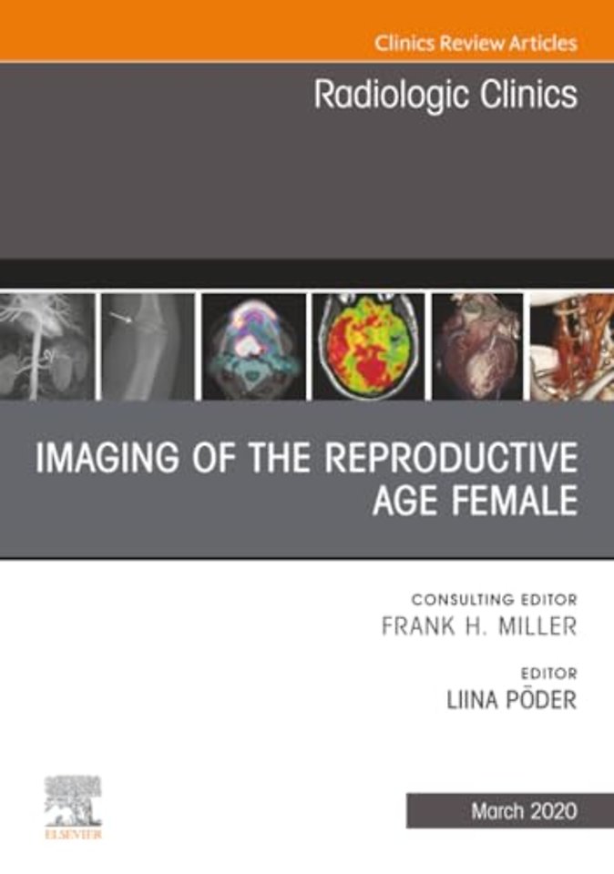 Imaging of the Reproductive Age Female, An Issue of Radiologic Clinics of North America