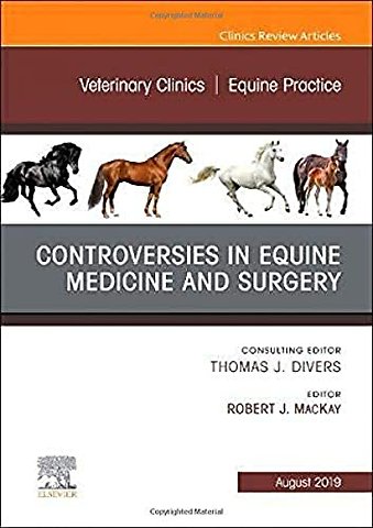 Controversies in Equine Medicine and Surgery, An Issue of Veterinary Clinics of North America: Equine Practice