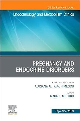 Pregnancy and Endocrine Disorders, An Issue of Endocrinology and Metabolism Clinics of North America