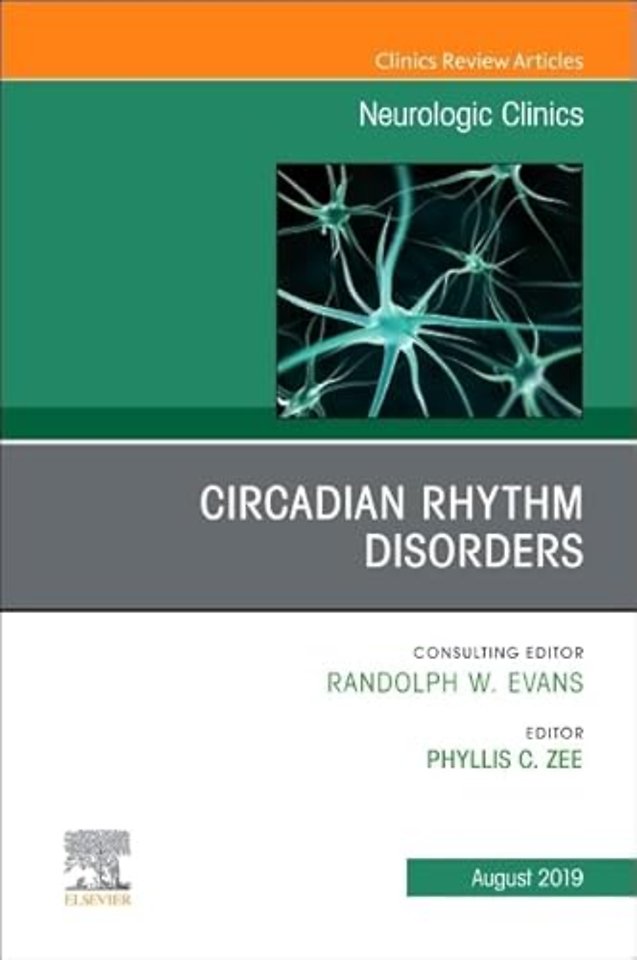 Circadian Rhythm Disorders , An Issue of Neurologic Clinics