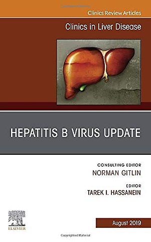 Hepatitis B Virus, An Issue of Clinics in Liver Disease