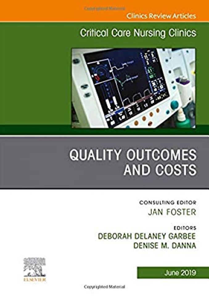 Quality Outcomes and Costs, An Issue of Critical Care Nursing Clinics of North America