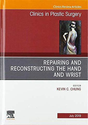 Repairing and Reconstructing the Hand and Wrist, An Issue of Clinics in Podiatric Medicine and Surgery