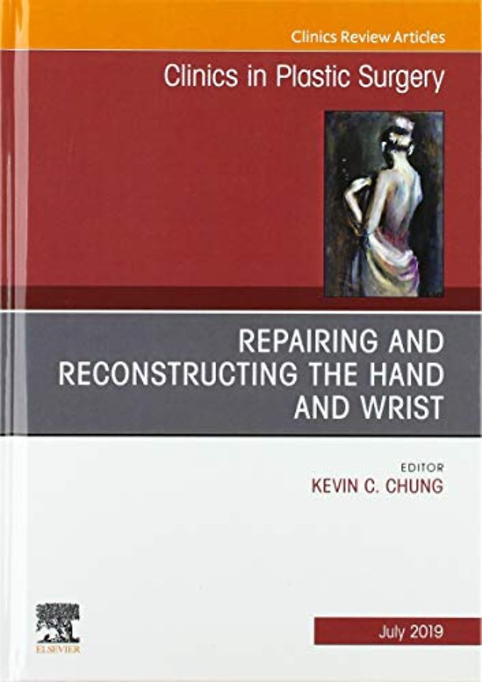 Repairing and Reconstructing the Hand and Wrist, An Issue of Clinics in Podiatric Medicine and Surgery